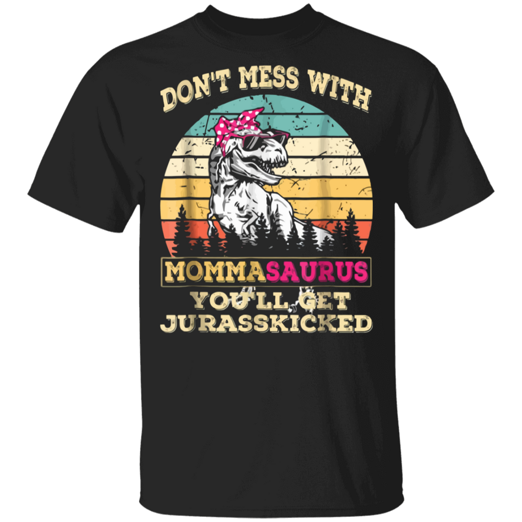 Don't Mess With Mommasaurus You'll Get Jurasskicked Shirt