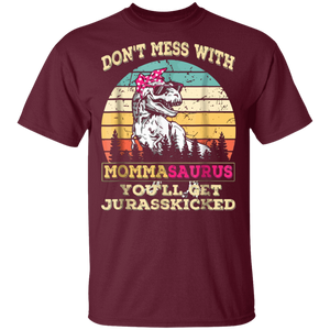 Don't Mess With Mommasaurus You'll Get Jurasskicked Shirt