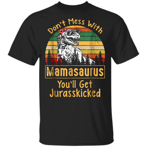 Don't Mess With Vintage Mamasaurus, You'll Get Jurasskicked Shirt