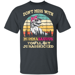Don't Mess With Mommasaurus You'll Get Jurasskicked Shirt